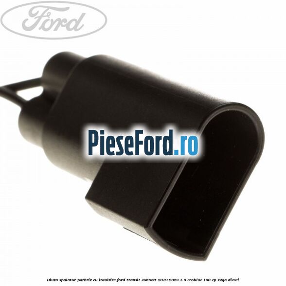 Diuza spalator parbriz cu incalzire Ford Transit Connect 2019-2023 1.5 EcoBlue 100 cp Z2GA diesel