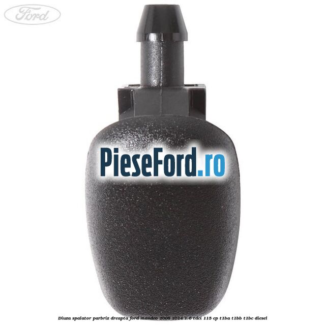 Diuza spalator parbriz dreapta Ford Mondeo 2008-2014 1.6 TDCi 115 cp T1BA, T1BB, T1BC diesel