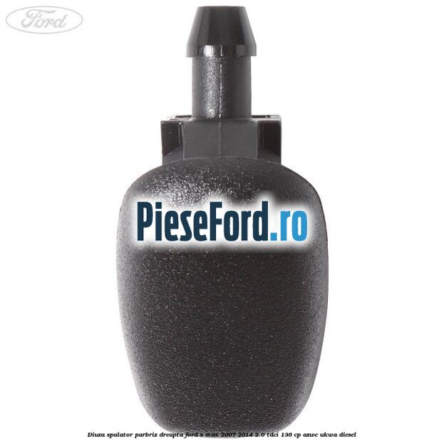 Diuza spalator parbriz dreapta Ford S-Max 2007-2014 2.0 TDCi 136 cp AZWC, UKWA diesel