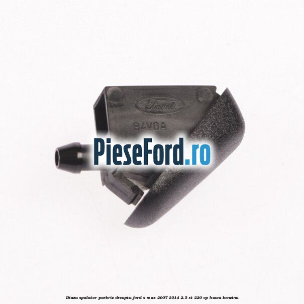 Diuza spalator parbriz dreapta Ford S-Max 2007-2014 2.5 ST 220 cp Diuza spalator parbriz dreapta Ford S-Max 2007-2014 2.5 ST 220 cp HUWA benzina