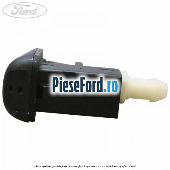 Diuza spalator parbriz fara incalzire Ford Kuga 2013-2016 2.0 TDCi 140 cp UFMA diesel