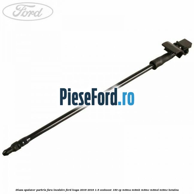 Diuza spalator parbriz fara incalzire Ford Kuga 2016-2018 1.5 EcoBoost 150 cp M8MA, M8MB, M8MC, M8MD, M8ME benzina