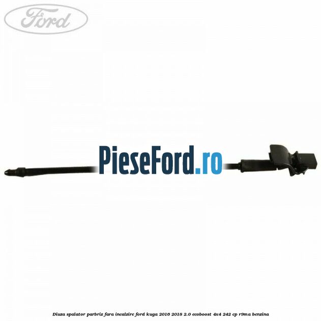 Diuza spalator parbriz fara incalzire Ford Kuga 2016-2018 2.0 EcoBoost 4x4 242 cp R9MA benzina