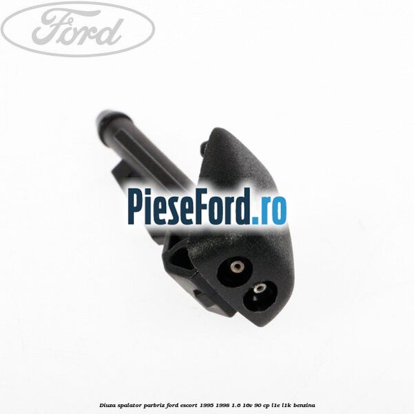 Diuza spalator parbriz Ford Escort 1995-1998 1.6 16V 90 cp L1E, L1K benzina
