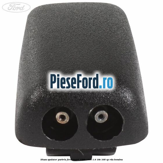 Diuza spalator parbriz Ford Escort 1995-1998 1.8 16V 105 cp RDA benzina