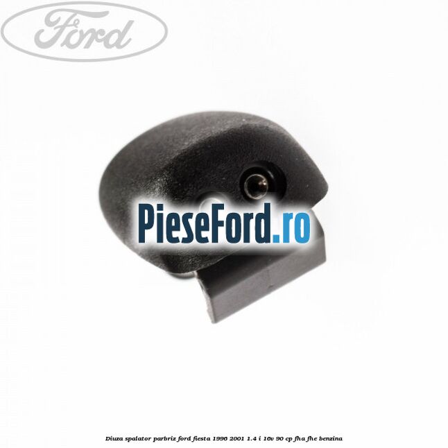 Diuza spalator parbriz Ford Fiesta 1996-2001 1.4 i 16V 90 cp FHA, FHE benzina
