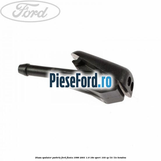 Diuza spalator parbriz Ford Fiesta 1996-2001 1.6 16V Sport 103 cp L1T, L1V benzina