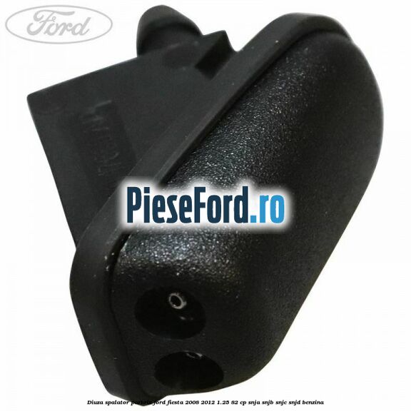 Diuza spalator parbriz Ford Fiesta 2008-2012 1.25 82 cp SNJA, SNJB, SNJC, SNJD benzina