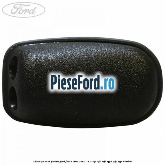 Diuza spalator parbriz Ford Fiesta 2008-2012 1.4 97 cp RTJA, RTJB, SPJA, SPJC, SPJE benzina