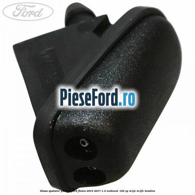 Diuza spalator parbriz Ford Fiesta 2013-2017 1.0 EcoBoost 125 cp M1JE, M1JH benzina