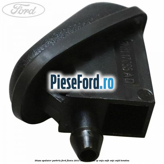 Diuza spalator parbriz Ford Fiesta 2013-2017 1.25 82 cp SNJA, SNJB, SNJC, SNJD benzina