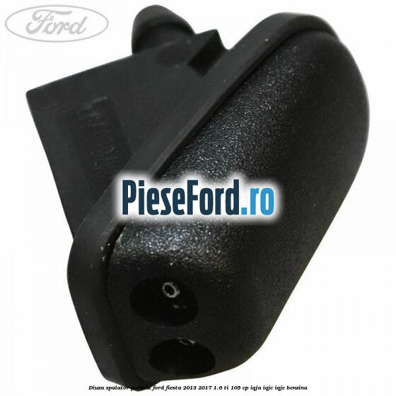 Diuza spalator parbriz Ford Fiesta 2013-2017 1.6 Ti 105 cp IQJA, IQJC, IQJE benzina