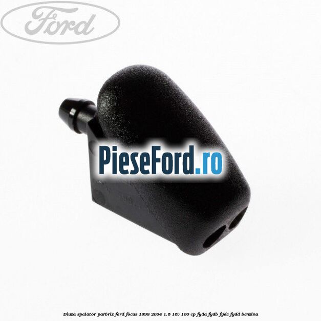 Diuza spalator parbriz Ford Focus 1998-2004 1.6 16V 100 cp FYDA, FYDB, FYDC, FYDD benzina