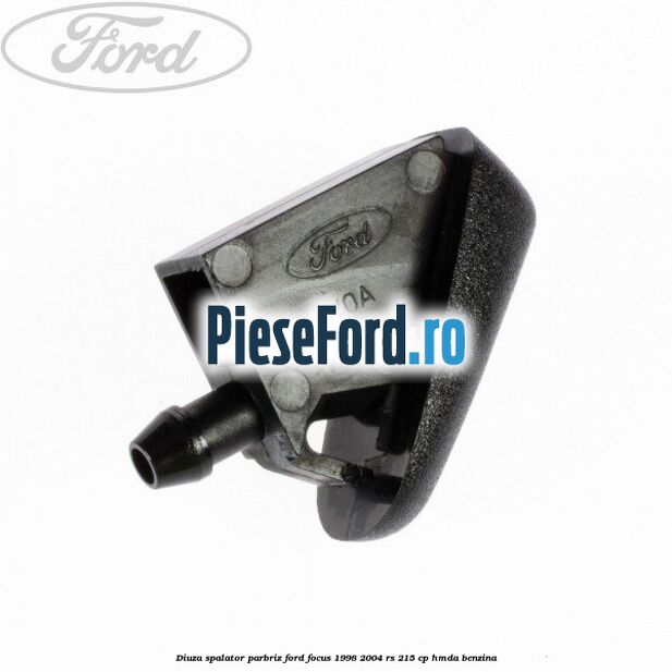 Diuza spalator parbriz Ford Focus 1998-2004 RS 215 cp Diuza spalator parbriz Ford Focus 1998-2004 RS 215 cp HMDA benzina