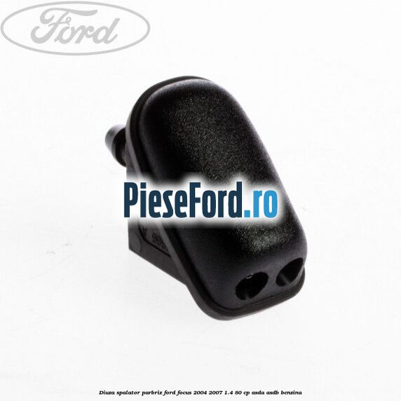 Diuza spalator parbriz Ford Focus 2004-2007 1.4 80 cp ASDA, ASDB benzina