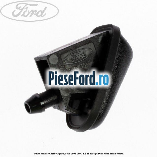 Diuza spalator parbriz Ford Focus 2004-2007 1.6 Ti 115 cp