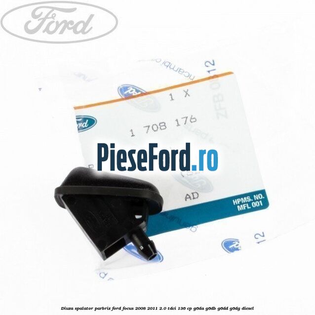 Diuza spalator parbriz Ford Focus 2008-2011 2.0 TDCi 136 cp Diuza spalator parbriz Ford Focus 2008-2011 2.0 TDCi 136 cp G6DA, G6DB, G6DD, G6DG diesel
