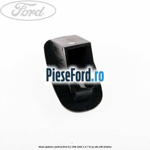 Diuza spalator parbriz Ford Ka 1996-2008 1.3 i 70 cp A9A, A9B benzina