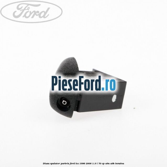 Diuza spalator parbriz Ford Ka 1996-2008 1.3 i 70 cp A9A, A9B benzina