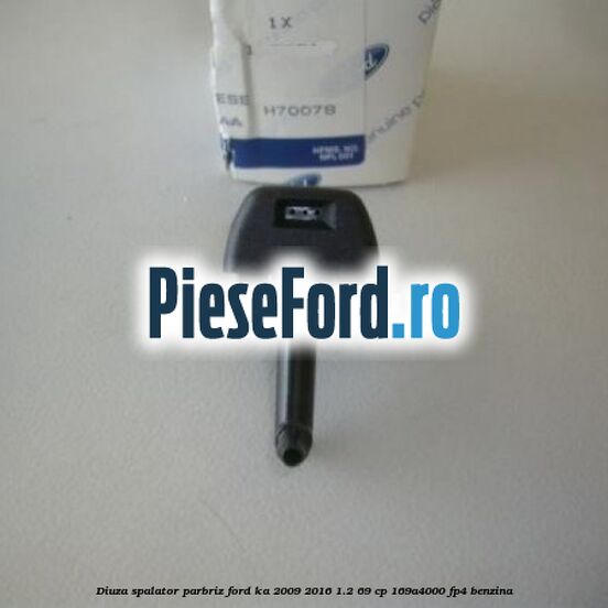 Diuza spalator parbriz Ford Ka 2009-2016 1.2 69 cp 169A4000, FP4 benzina