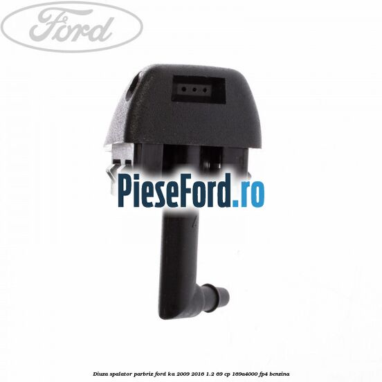 Diuza spalator parbriz Ford Ka 2009-2016 1.2 69 cp 169A4000, FP4 benzina
