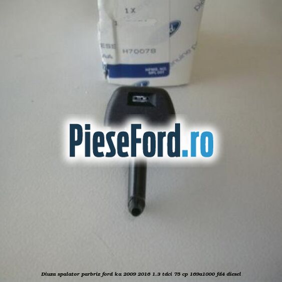 Diuza spalator parbriz Ford Ka 2009-2016 1.3 TDCi 75 cp 169A1000, FD4 diesel