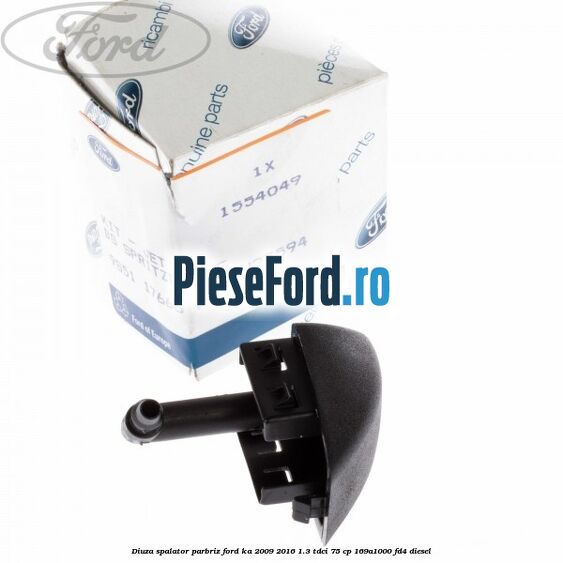 Diuza spalator parbriz Ford Ka 2009-2016 1.3 TDCi 75 cp 169A1000, FD4 diesel