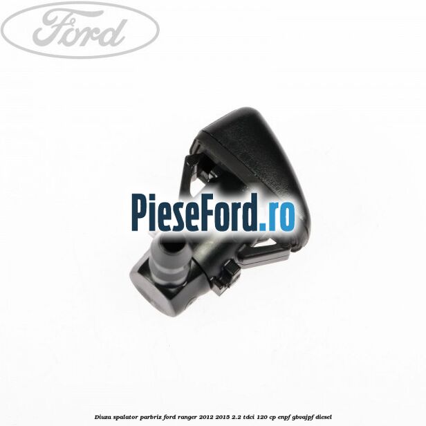 Diuza spalator parbriz Ford Ranger 2012-2015 2.2 TDCi 120 cp ENPF, GBVAJPF diesel