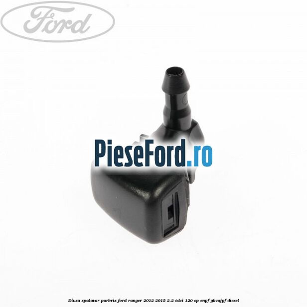 Diuza spalator parbriz Ford Ranger 2012-2015 2.2 TDCi 120 cp ENPF, GBVAJPF diesel