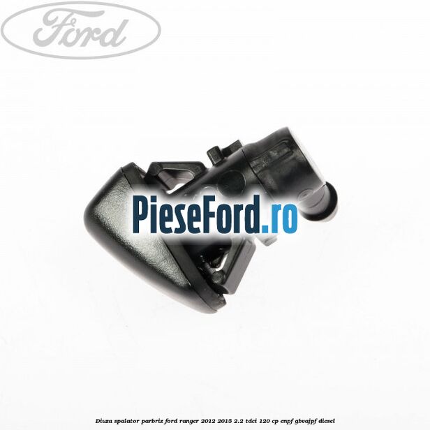 Diuza spalator parbriz Ford Ranger 2012-2015 2.2 TDCi 120 cp ENPF, GBVAJPF diesel
