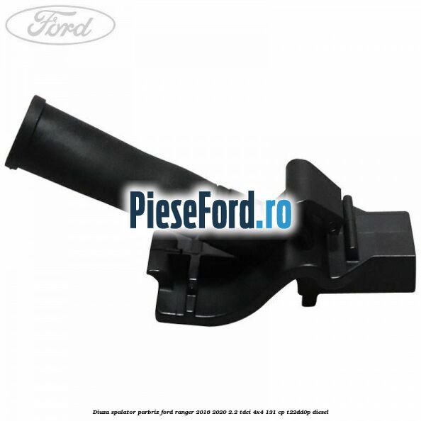 Diuza spalator parbriz Ford Ranger 2016-2020 2.2 TDCi 4x4 131 cp T22DD0P diesel