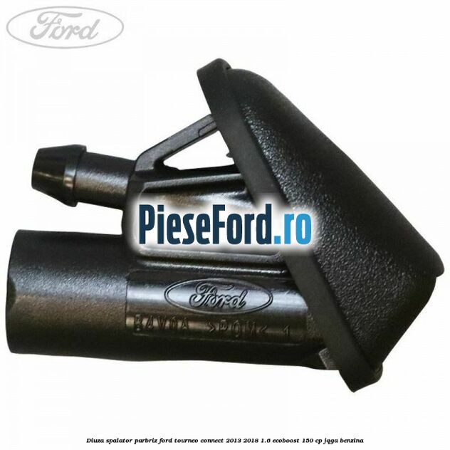 Diuza spalator parbriz Ford Tourneo Connect 2013-2018 1.6 EcoBoost 150 cp JQGA benzina