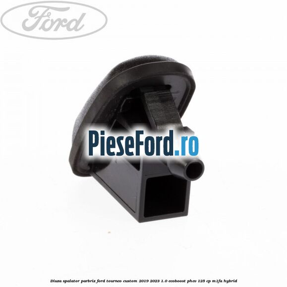Diuza spalator parbriz Ford Tourneo Custom 2019-2023 1.0 EcoBoost PHEV 125 cp M1FA Hybrid