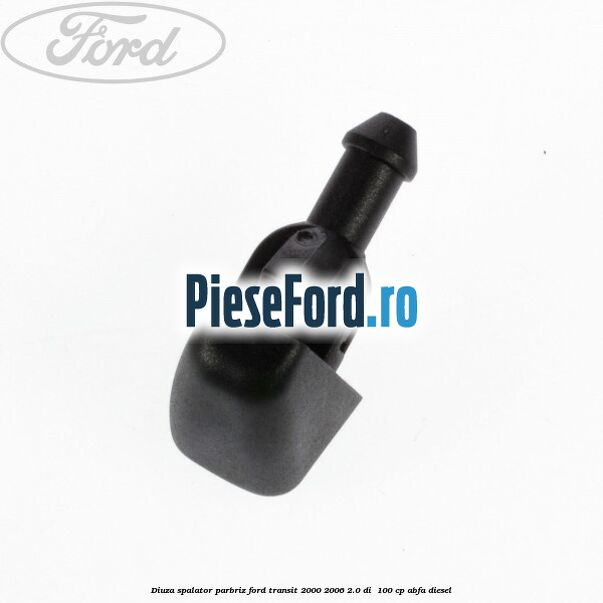 Diuza spalator parbriz Ford Transit 2000-2006 2.0 DI  100 cp ABFA diesel