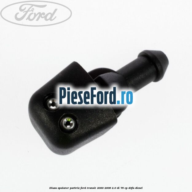 Diuza spalator parbriz Ford Transit 2000-2006 2.0 DI 75 cp D3FA diesel