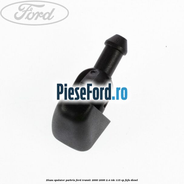 Diuza spalator parbriz Ford Transit 2000-2006 2.4 TDE 115 cp FXFA diesel