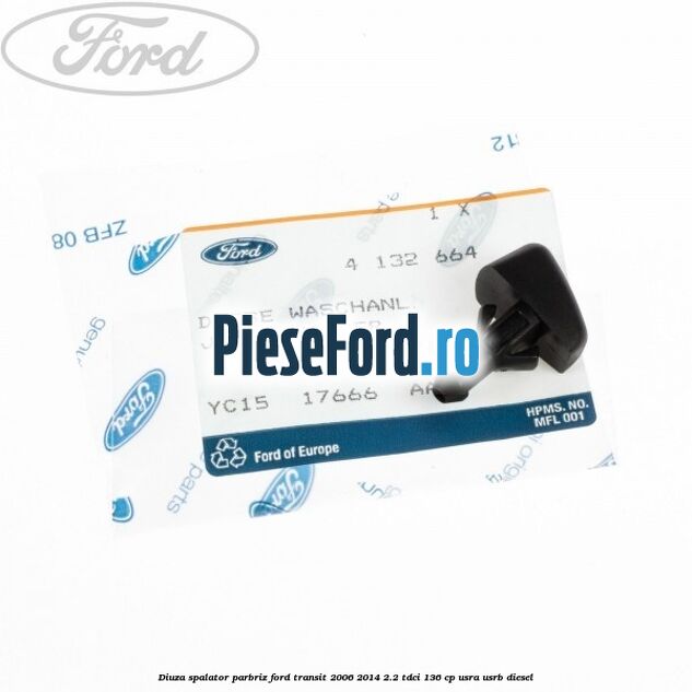 Diuza spalator parbriz Ford Transit 2006-2014 2.2 TDCi 136 cp USRA, USRB diesel