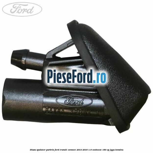 Diuza spalator parbriz Ford Transit Connect 2013-2018 1.6 EcoBoost 150 cp JQGA benzina