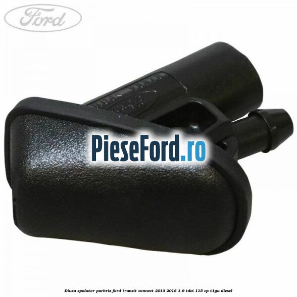 Diuza spalator parbriz Ford Transit Connect 2013-2018 1.6 TDCi 115 cp T1GA diesel