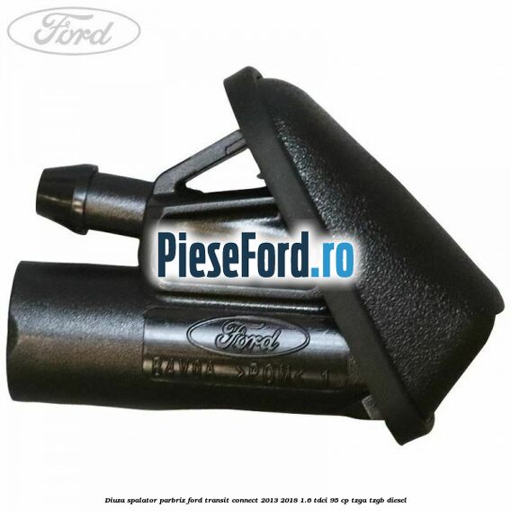 Diuza spalator parbriz Ford Transit Connect 2013-2018 1.6 TDCi 95 cp TZGA, TZGB diesel