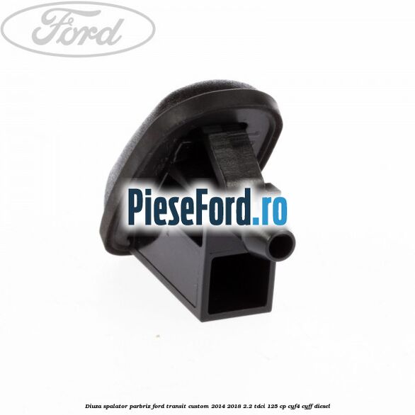 Diuza spalator parbriz Ford Transit Custom 2014-2018 2.2 TDCi 125 cp CYF4, CYFF diesel