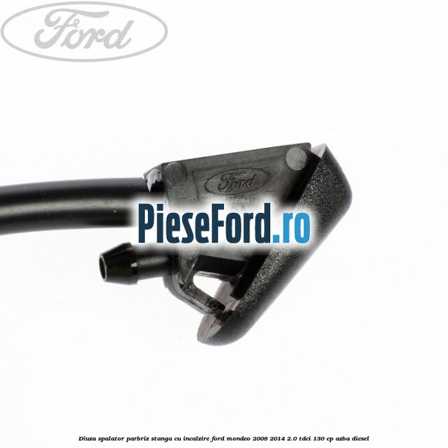 Diuza spalator parbriz stanga cu incalzire Ford Mondeo 2008-2014 2.0 TDCi 130 cp AZBA diesel
