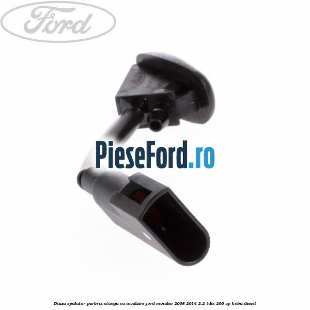 Diuza spalator parbriz stanga cu incalzire Ford Mondeo 2008-2014 2.2 TDCi 200 cp Diuza spalator parbriz stanga cu incalzire Ford Mondeo 2008-2014 2.2 TDCi 200 cp KNBA diesel