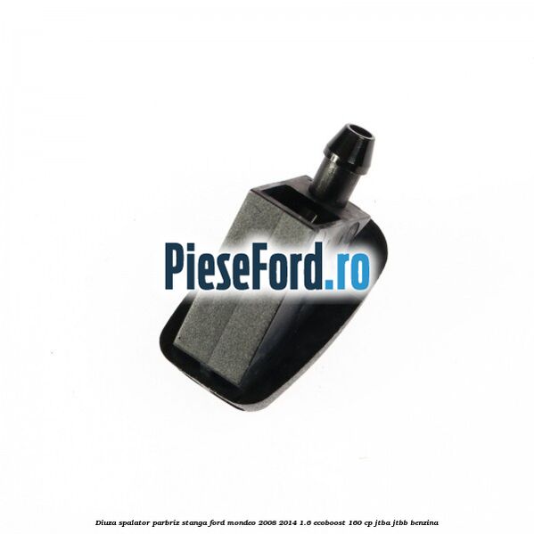 Diuza spalator parbriz stanga Ford Mondeo 2008-2014 1.6 EcoBoost 160 cp JTBA, JTBB benzina
