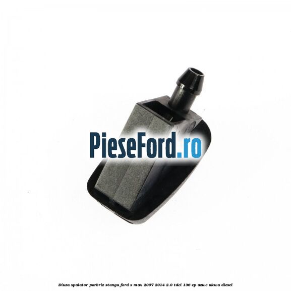Diuza spalator parbriz stanga Ford S-Max 2007-2014 2.0 TDCi 136 cp AZWC, UKWA diesel