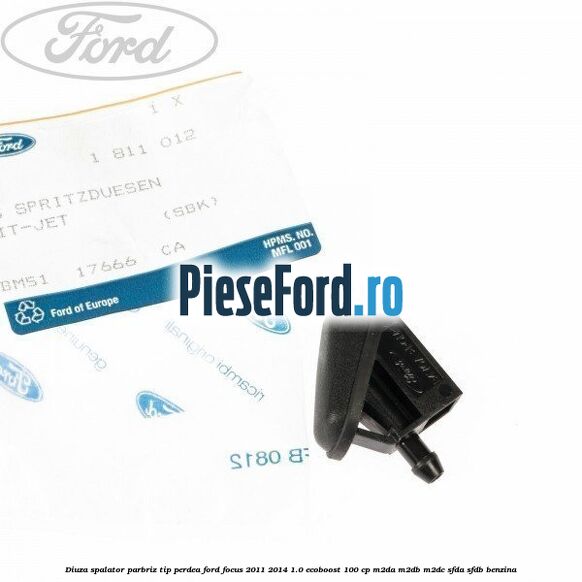 Diuza spalator parbriz tip perdea Ford Focus 2011-2014 1.0 EcoBoost 100 cp M2DA, M2DB, M2DC, SFDA, SFDB benzina
