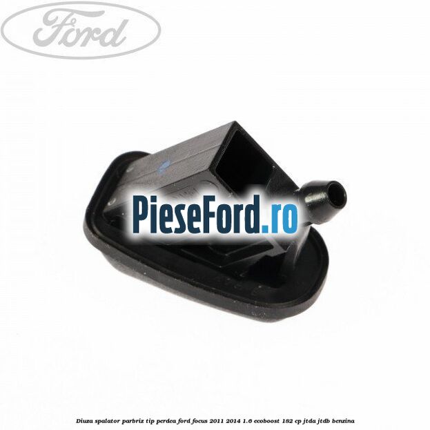 Diuza spalator parbriz tip perdea Ford Focus 2011-2014 1.6 EcoBoost 182 cp JTDA, JTDB benzina