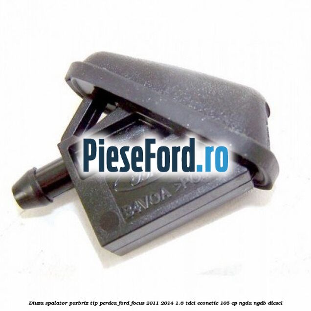 Diuza spalator parbriz tip perdea Ford Focus 2011-2014 1.6 TDCi ECOnetic 105 cp NGDA, NGDB diesel