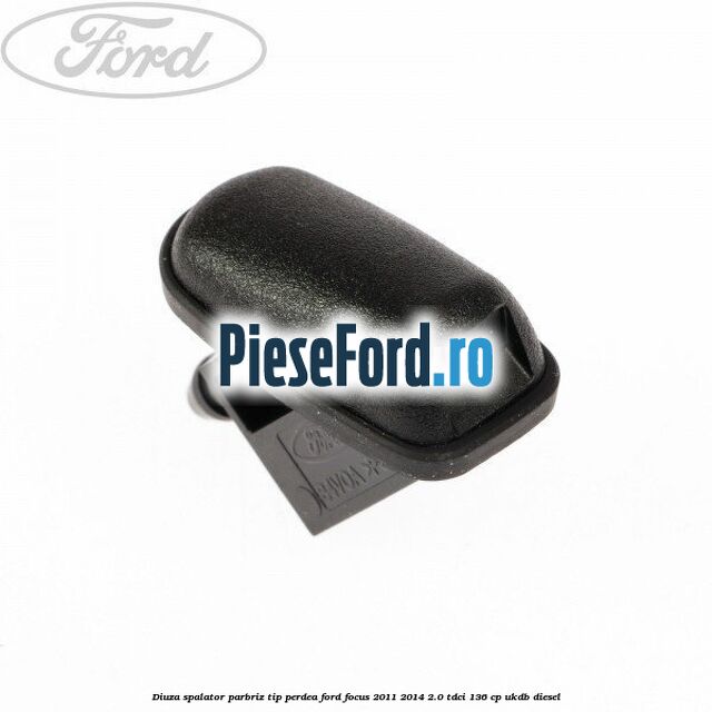 Diuza spalator parbriz tip perdea Ford Focus 2011-2014 2.0 TDCi 136 cp