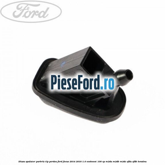 Diuza spalator parbriz tip perdea Ford Focus 2014-2018 1.0 EcoBoost 100 cp M2DA, M2DB, M2DC, SFDA, SFDB benzina